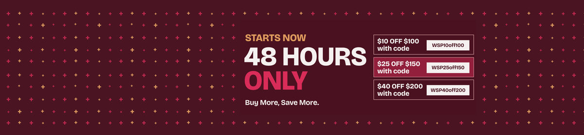 48 hours only sale: $10 off $100 with code WSP10off100, $25 off $150 with code WSP25off150, or $40 off $200 with code WSP40off200.