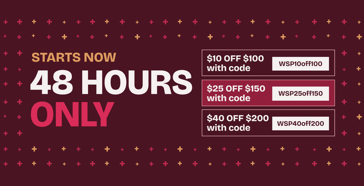 48 hours only sale: $10 off $100 with code WSP10off100, $25 off $150 with code WSP25off150, or $40 off $200 with code WSP40off200.